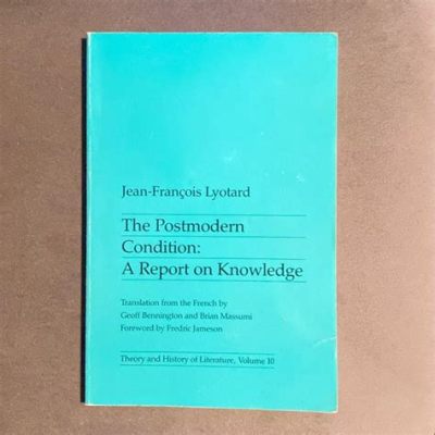  The Postmodern Condition - Unveiling the Paradoxical Nature of Modernity and Its Enduring Fascination!