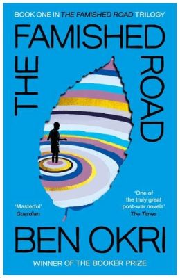  The Famished Road - A Journey Through Hunger, Magic, and the In-Between